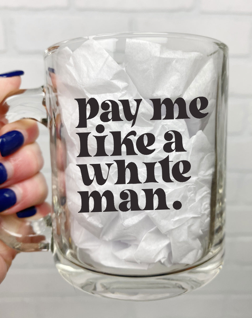 Pay Me Like A White Man | Coffee Mug | Clear Coffee Mug | 12oz