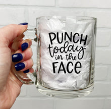 Load image into Gallery viewer, Punch Today In The Face | Coffee Mug | Clear Coffee Mug | 12oz
