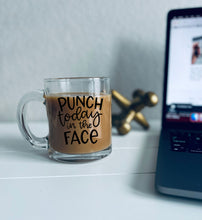 Load image into Gallery viewer, Punch Today In The Face | Coffee Mug | Clear Coffee Mug | 12oz
