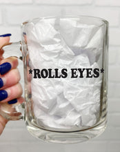 Load image into Gallery viewer, *Rolls Eyes* | Coffee Mug | Clear Coffee Mug | 12oz
