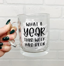 Load image into Gallery viewer, What A Year This Week Has Been | Coffee Mug | Clear Coffee Mug | 12oz
