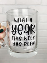 Load image into Gallery viewer, What A Year This Week Has Been | Coffee Mug | Clear Coffee Mug | 12oz
