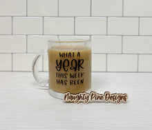 Load image into Gallery viewer, What A Year This Week Has Been | Coffee Mug | Clear Coffee Mug | 12oz
