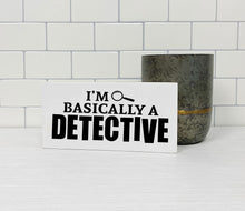 Load image into Gallery viewer, I&#39;m Basically a Detective Sign | True Crime | Funny Sign | Home Decor | Funny Gift
