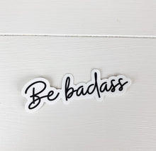 Load image into Gallery viewer, Be Badass | Sticker | Vinyl Decal
